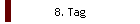 8. Tag